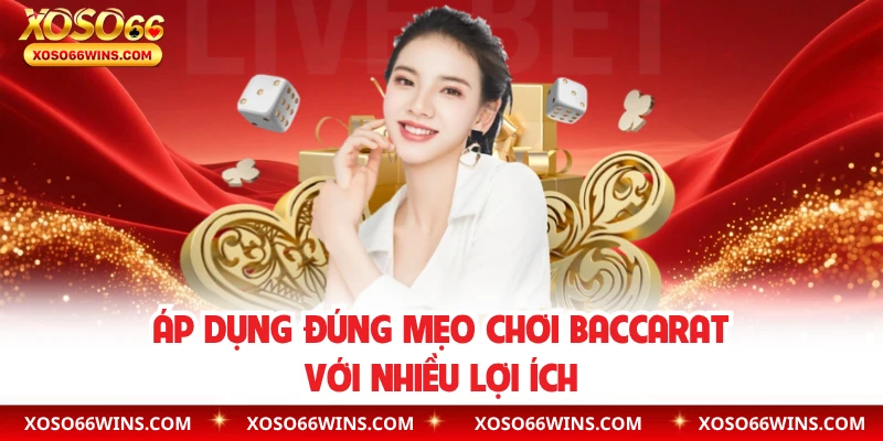 Áp dụng đúng mẹo chơi baccarat với nhiều lợi ích