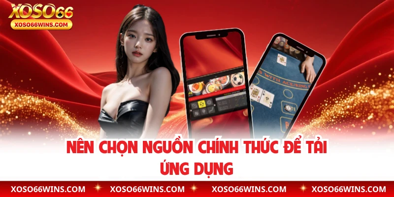 Nên chọn nguồn chính thức để tải ứng dụng