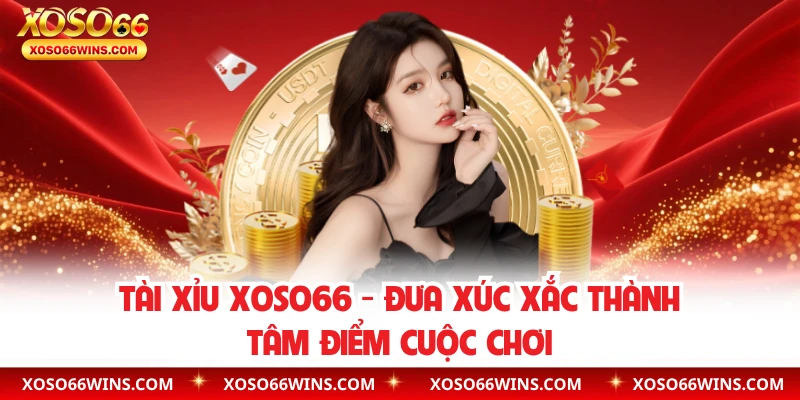 Tài Xỉu XOSO66 – Đưa Xúc Xắc Thành Tâm Điểm Cuộc Chơi